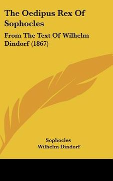 portada the oedipus rex of sophocles: from the text of wilhelm dindorf (1867) (en Inglés)
