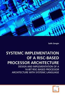 portada Systemc Implementation of a Risc-Based Processor Architecture: Design and Implementation of a 16-Bit Risc-Based Processor Architecture With Systemc Language (en Inglés)