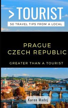 portada Greater Than a Tourist-Prague Czech Republic: 50 Travel Tips from a Local