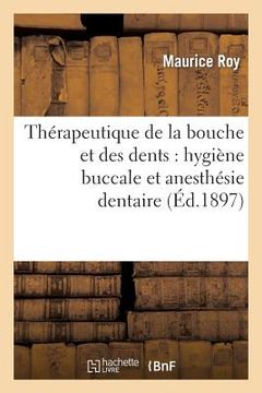 portada Thérapeutique de la Bouche Et Des Dents: Hygiène Buccale Et Anesthésie Dentaire (in French)