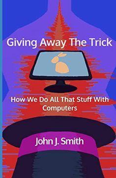 portada Giving Away the Trick: How we do all That Stuff With Computers (en Inglés)