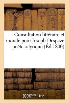 portada Consultation littéraire et morale pour Joseph Despaze poète satyrique depuis quinze ou vingt jours (French Edition)