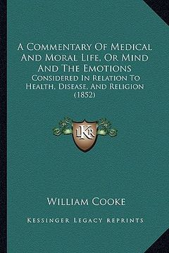 portada a commentary of medical and moral life, or mind and the emotions: considered in relation to health, disease, and religion (1852)