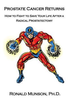 portada Prostate Cancer Returns: How to Fight to Save Your LIfe After a Radical Prostatectomy (en Inglés)