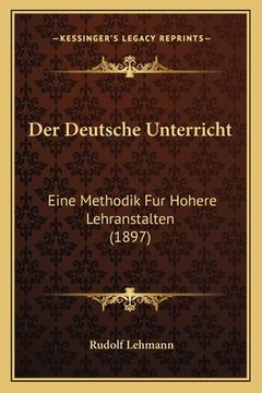 portada Der Deutsche Unterricht: Eine Methodik Fur Hohere Lehranstalten (1897) (en Alemán)