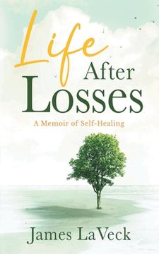 portada Life After Losses: A Memoir of Self-Healing (en Inglés)