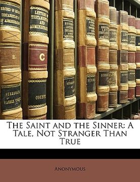 portada the saint and the sinner: a tale, not stranger than true (en Inglés)