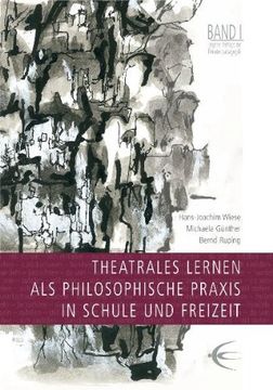 portada Theatrales Lernen als philosophische Praxis in Schule und Freizeit. Lingener Beiträge zur Theaterpädagogik Band 1 (en Alemán)