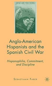 portada Anglo-American Hispanists and the Spanish Civil War: Hispanophilia, Commitment, and Discipline (in English)