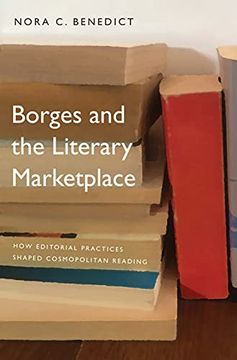portada Borges and the Literary Marketplace: How Editorial Practices Shaped Cosmopolitan Reading (in English)