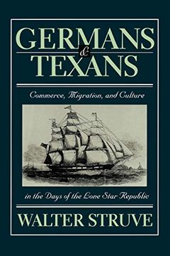 portada Germans and Texans: Commerce, Migration, and Culture in the Days of the Lone Star Republic (en Inglés)