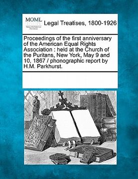 portada proceedings of the first anniversary of the american equal rights association: held at the church of the puritans, new york, may 9 and 10, 1867 / phon (in English)