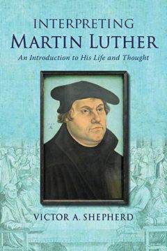 portada Interpreting Martin Luther: An Introduction to his Life and Thought (en Inglés)