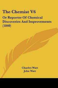 portada the chemist v6: or reporter of chemical discoveries and improvements (1840) (en Inglés)