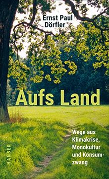 portada Aufs Land: Wege aus Klimakrise, Monokultur und Konsumzwang (en Alemán)
