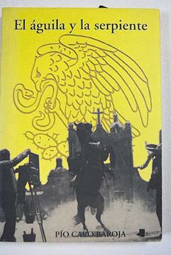 Libro El águila y la serpiente, Caro Baroja, Pío, ISBN 47746685. Comprar en  Buscalibre