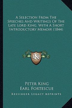 portada a selection from the speeches and writings of the late lord king, with a short introductory memoir (1844) (in English)