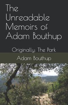portada The Unreadable Memoirs of Adam Bouthup: Originally: The Park (en Inglés)