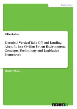 portada Electrical Vertical Take-Off and Landing Aircrafts in a Civilian Urban Environment. Concepts, Technology and Legislative Framework (en Inglés)
