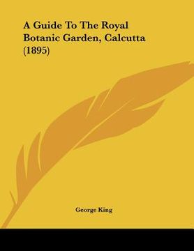 portada a guide to the royal botanic garden, calcutta (1895) (en Inglés)