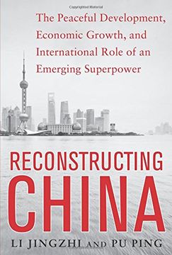 portada Reconstructing China: The Peaceful Development, Economic Growth, and International Role of an Emerging Super Power (en Inglés)