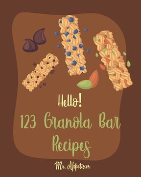portada Hello! 123 Granola Bar Recipes: Best Granola Bar Cookbook Ever For Beginners [Granola Bar Book, Homemade Granola Cookbook, Energy Bar Recipes, Mini Ba (en Inglés)