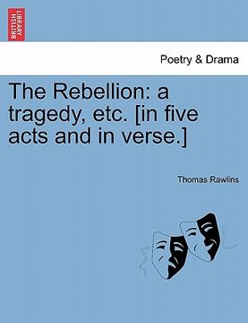 portada the rebellion: a tragedy, etc. [in five acts and in verse.] (en Inglés)