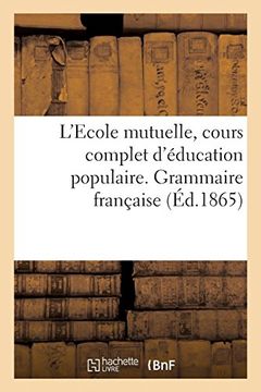 portada L'ecole Mutuelle, Cours Complet D'éducation Populaire. Grammaire Française (Sciences Sociales) (en Francés)