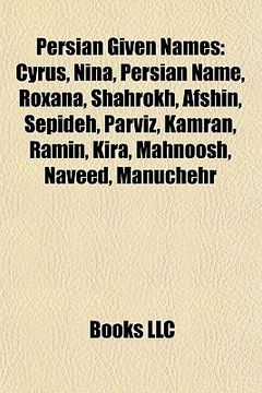 portada persian given names: cyrus, nina, persian name, roxana, shahrokh, afshin, sepideh, parviz, kamran, ramin, kira, mahnoosh, naveed, manuchehr