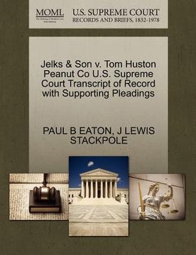 portada jelks & son v. tom huston peanut co u.s. supreme court transcript of record with supporting pleadings (en Inglés)