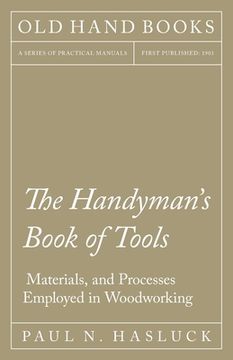 portada The Handyman's Book of Tools, Materials, and Processes Employed in Woodworking