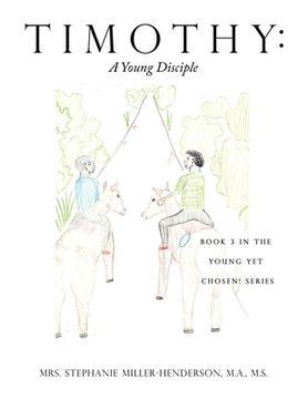 portada Timothy: A Young Disciple: Book 3 in the Young yet Chosen! Series (in English)