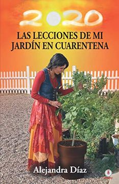 portada Las Lecciones de mi Jardín en Cuarentena: Descubre Cómo Cosechar las Lecciones de tu Vida Mientras Cultivas tu Propio Huerto en Casa