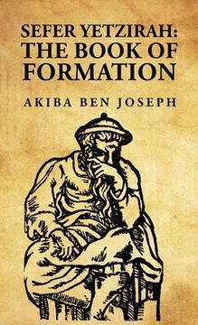 Sefer Yetzirah: The Book of Formation: The Book of Formation by Akiba ben Joseph (en Inglés)