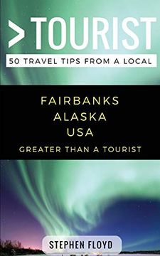 portada Greater Than a Tourist- Fairbanks Alaska Usa: 50 Travel Tips From a Local (en Inglés)