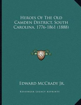 portada heroes of the old camden district, south carolina, 1776-1861 (1888) (en Inglés)