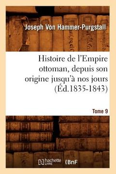 portada Histoire de l'Empire Ottoman, Depuis Son Origine Jusqu'à Nos Jours. Tome 9 (Éd.1835-1843) (en Francés)