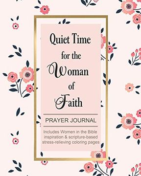 portada Quiet Time for the Woman of Faith: Includes Women in the Bible Inspiration & Scripture-Based Stress-Relieving Coloring Pages (en Inglés)