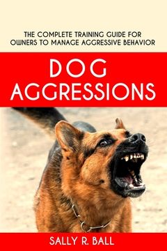 portada Dog Aggressions: The Complete Training Guide For Owners To Manage Aggressive Behavior (in English)