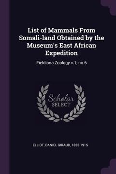 portada List of Mammals From Somali-land Obtained by the Museum's East African Expedition: Fieldiana Zoology v.1, no.6 (en Inglés)