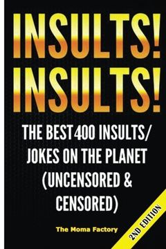 portada Insults! Insults!: The Best 400+ Insults/Jokes on the Planet (Uncensored & Censored)