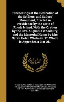 portada Proceedings at the Dedication of the Soldiers' and Sailors' Monument, Erected in Providence by the State of Rhode Island, With the Oration by the Rev. (en Inglés)