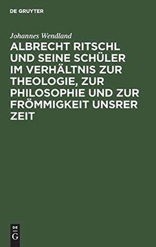 portada Albrecht Ritschl und Seine Schüler im Verhältnis zur Theologie, zur Philosophie und zur Frömmigkeit Unsrer Zeit 