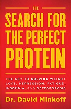 portada The Search for the Perfect Protein: The key to Solving Weight Loss, Depression, Fatigue, Insomnia, and Osteoporosis (in English)