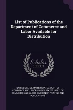 portada List of Publications of the Department of Commerce and Labor Available for Distribution