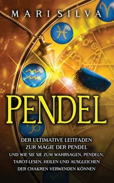 portada Pendel: Der ultimative Leitfaden zur Magie der Pendel und wie Sie sie zum Wahrsagen, Pendeln, Tarot-Lesen, Heilen und Ausgleic (en Alemán)
