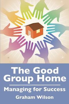 portada The Good Group Home: Managing for Success (en Inglés)