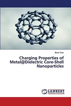 portada Charging Properties of Metal@Dielectric Core-Shell Nanoparticles 