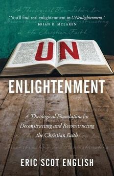 portada Unenlightenment: A Theological Foundation for Deconstructing and Reconstructing the Christian Faith 