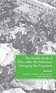 portada The Double Binds of Ethics After the Holocaust: Salvaging the Fragments 